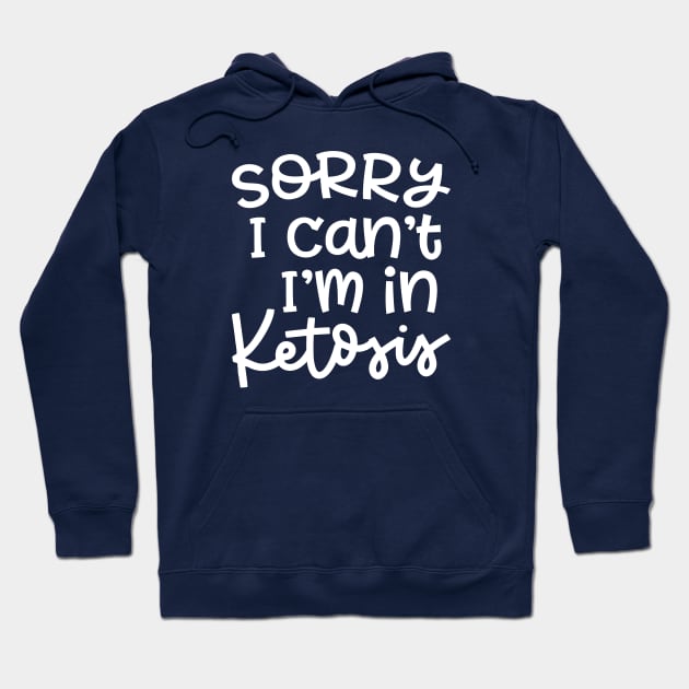 Sorry I Can't I'm In Ketosis Keto Fitness Funny Hoodie by GlimmerDesigns